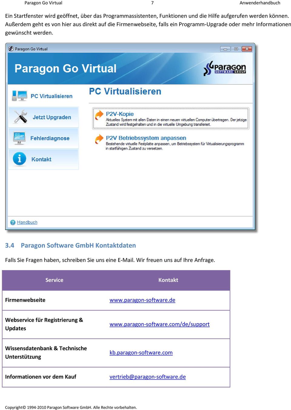 4 Paragon Software GmbH Kontaktdaten Falls Sie Fragen haben, schreiben Sie uns eine E Mail. Wir freuen uns auf Ihre Anfrage. Service Kontakt Firmenwebseite www.