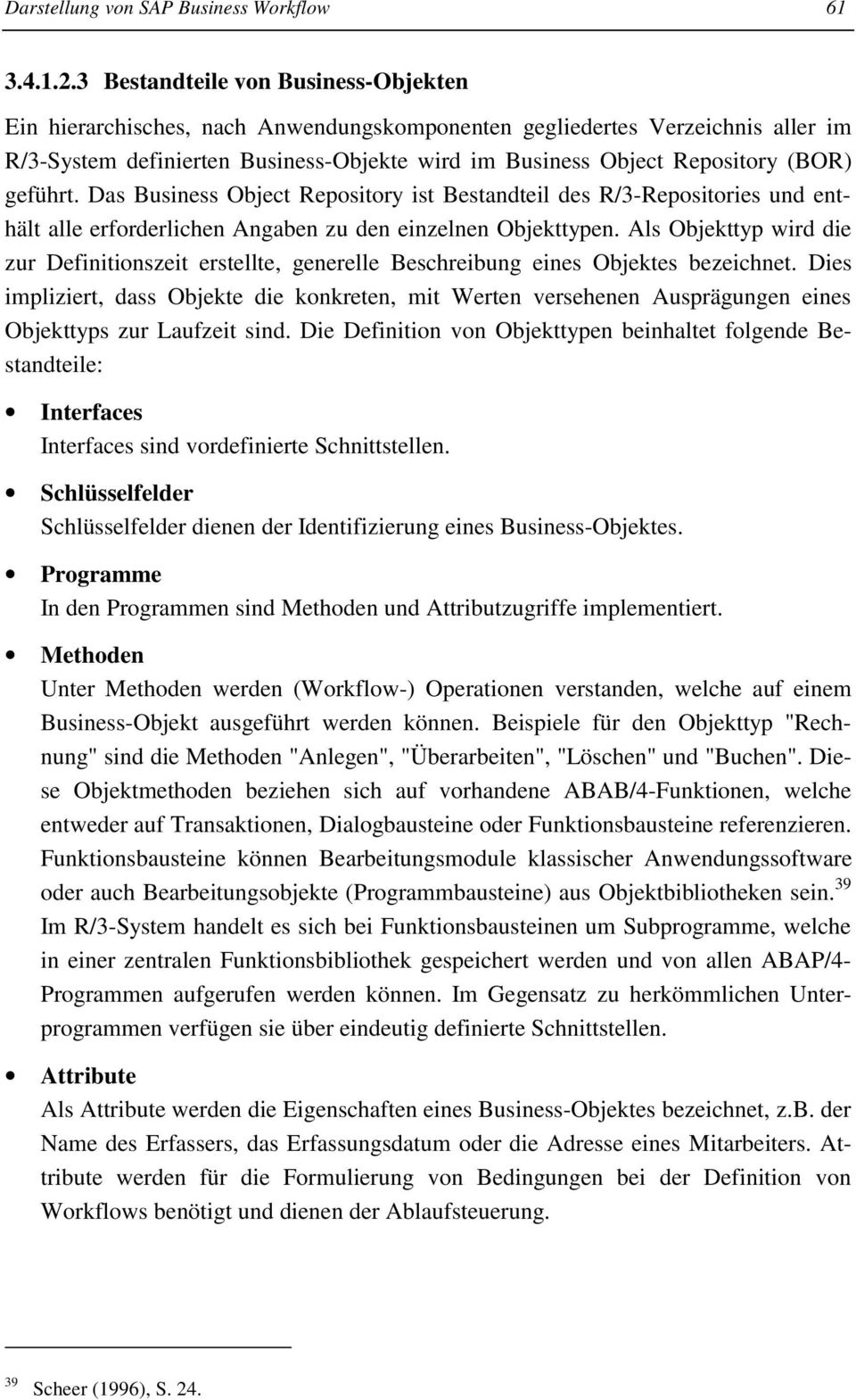 geführt. Das Business Object Repository ist Bestandteil des R/3-Repositories und enthält alle erforderlichen Angaben zu den einzelnen Objekttypen.