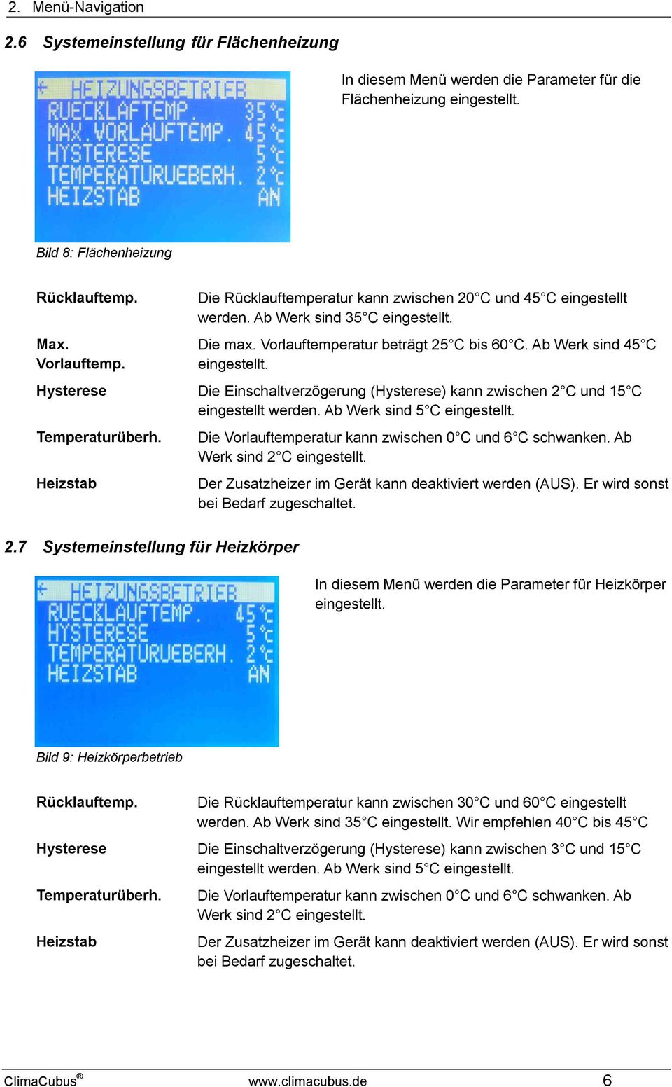 Hysterese Die Einschaltverzögerung (Hysterese) kann zwischen 2 C und 15 C eingestellt werden. Ab Werk sind 5 C eingestellt. Temperaturüberh.