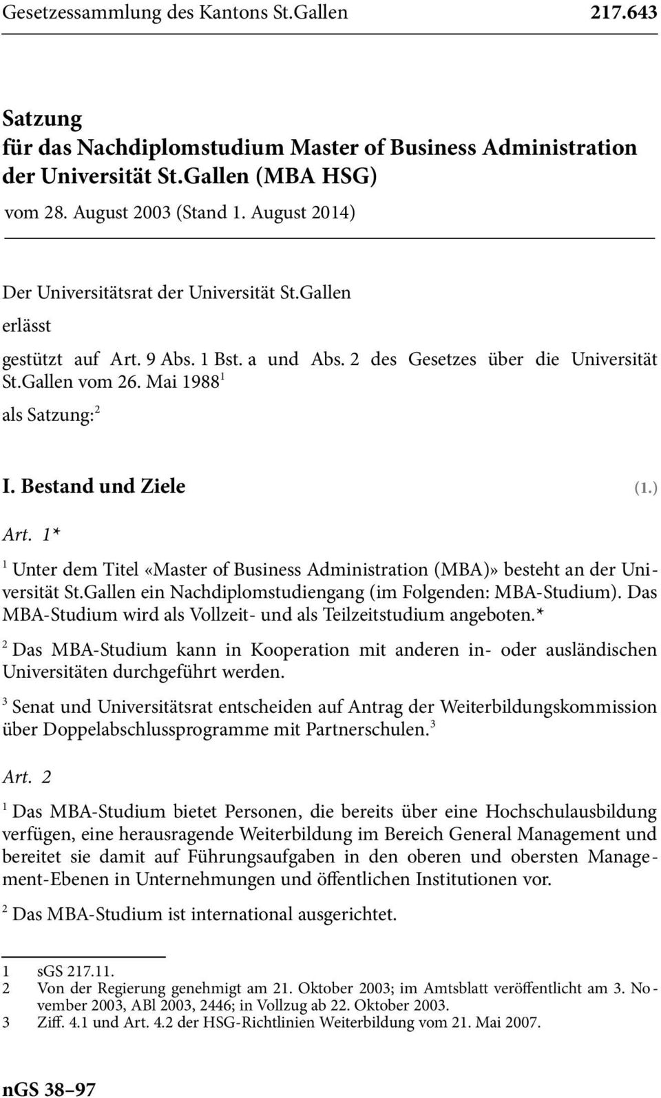 Bestand und Ziele (.) Art. * Unter dem Titel «Master of Business Administration (MBA)» besteht an der Universität St.Gallen ein Nachdiplomstudiengang (im Folgenden: MBA-Studium).
