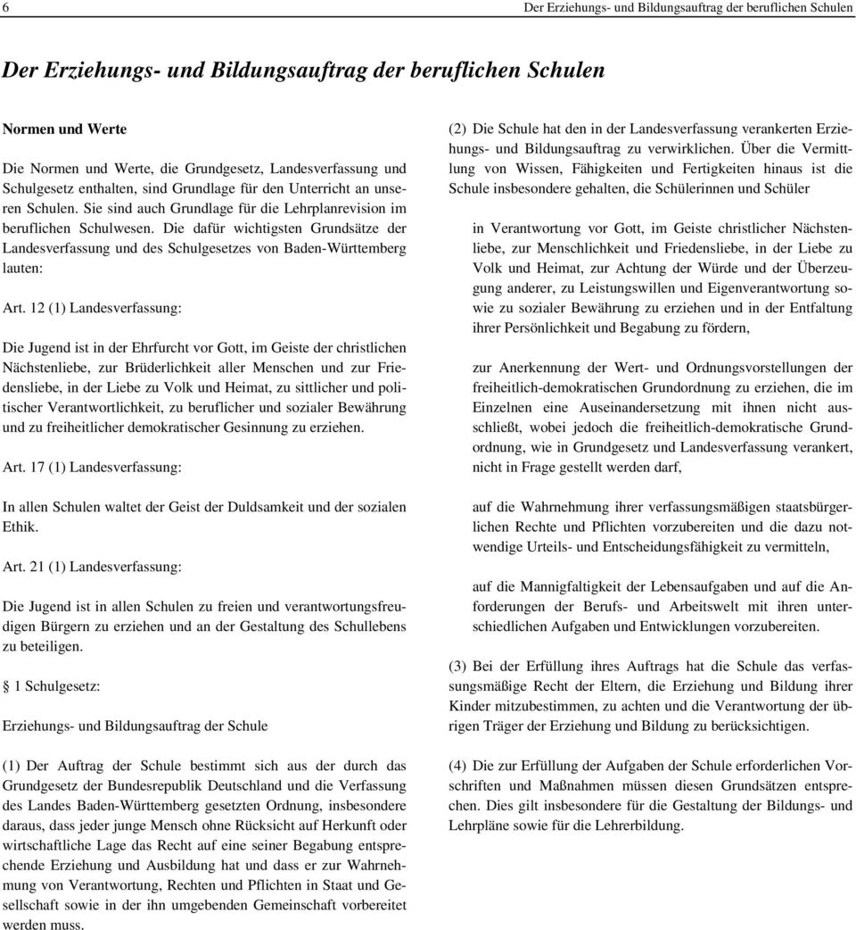 Die dafür wichtigsten Grundsätze der Landesverfassung und des Schulgesetzes von Baden-Württemberg lauten: Art.