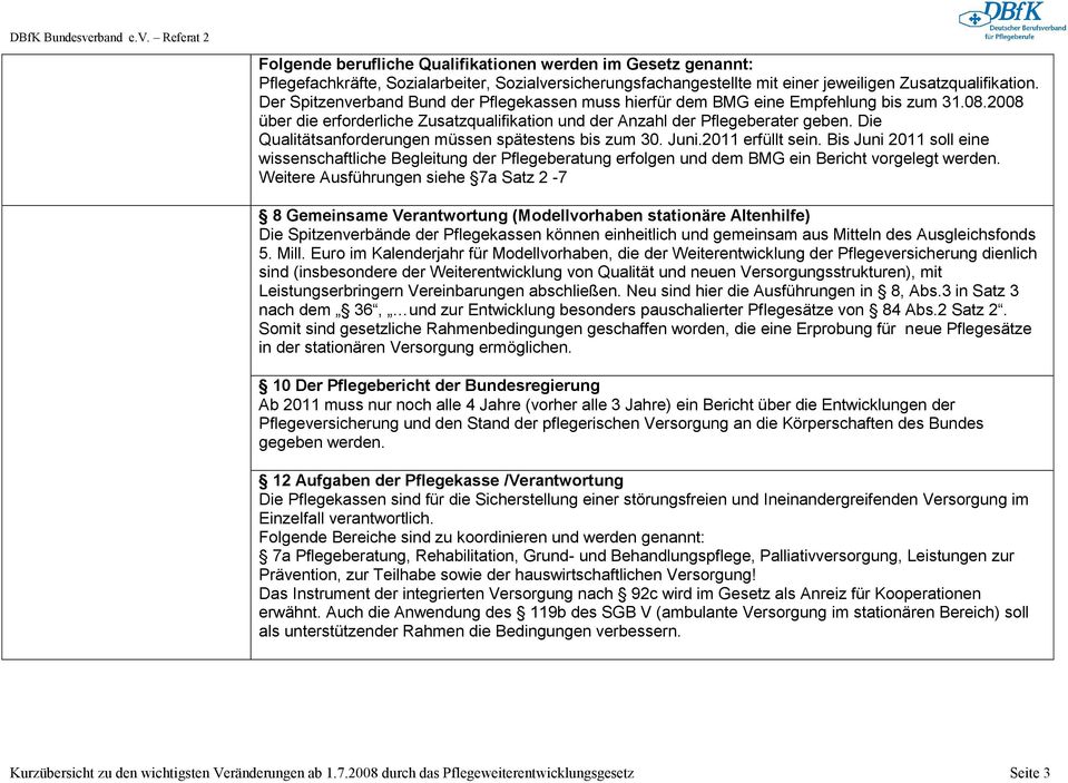 Die Qualitätsanforderungen müssen spätestens bis zum 30. Juni.2011 erfüllt sein.