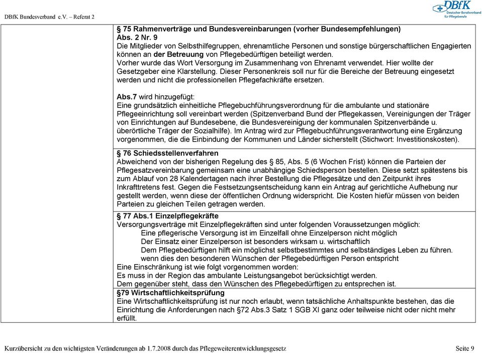 Vorher wurde das Wort Versorgung im Zusammenhang von Ehrenamt verwendet. Hier wollte der Gesetzgeber eine Klarstellung.