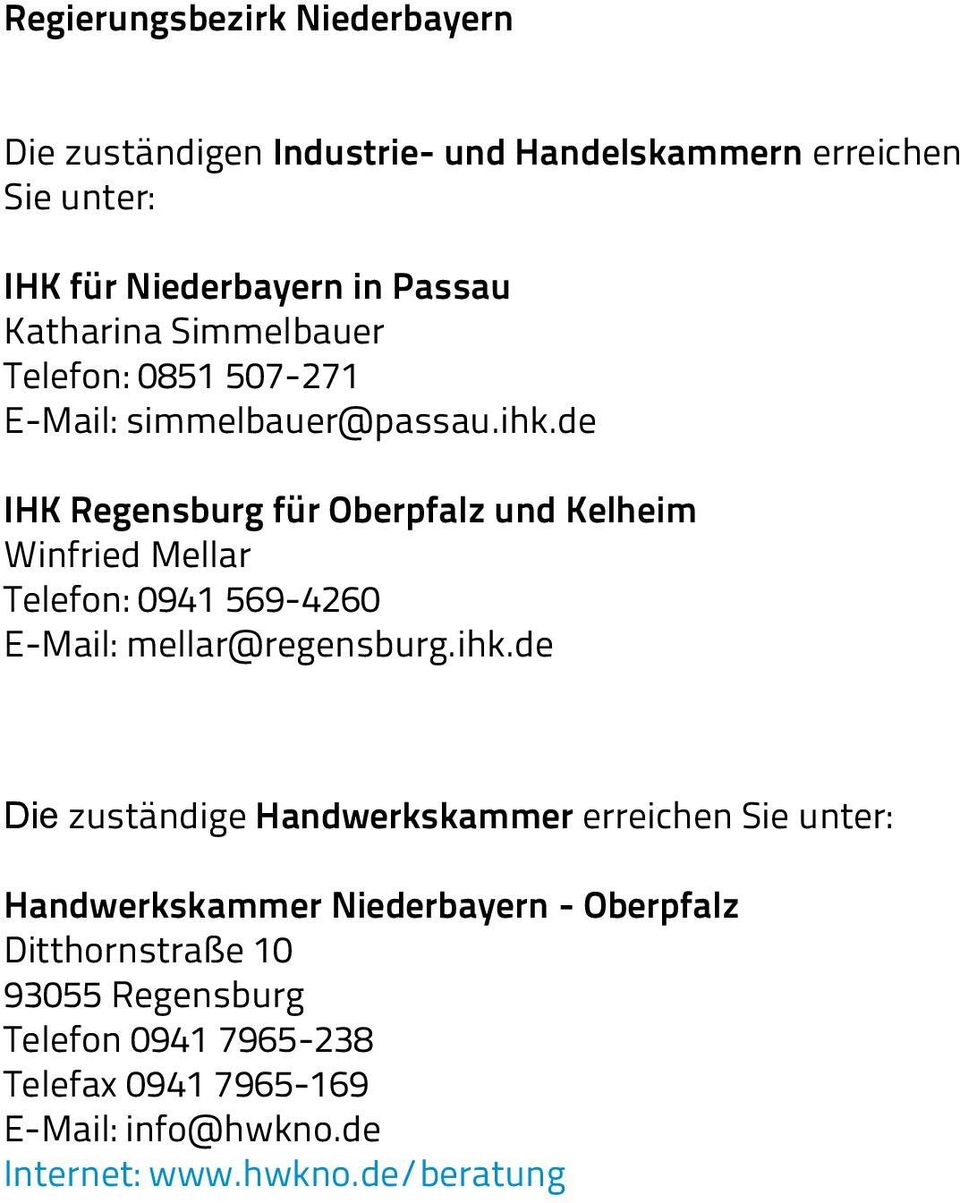 de IHK Regensburg für Oberpfalz und Kelheim Winfried Mellar Telefon: 0941 569-4260 E-Mail: mellar@regensburg.ihk.