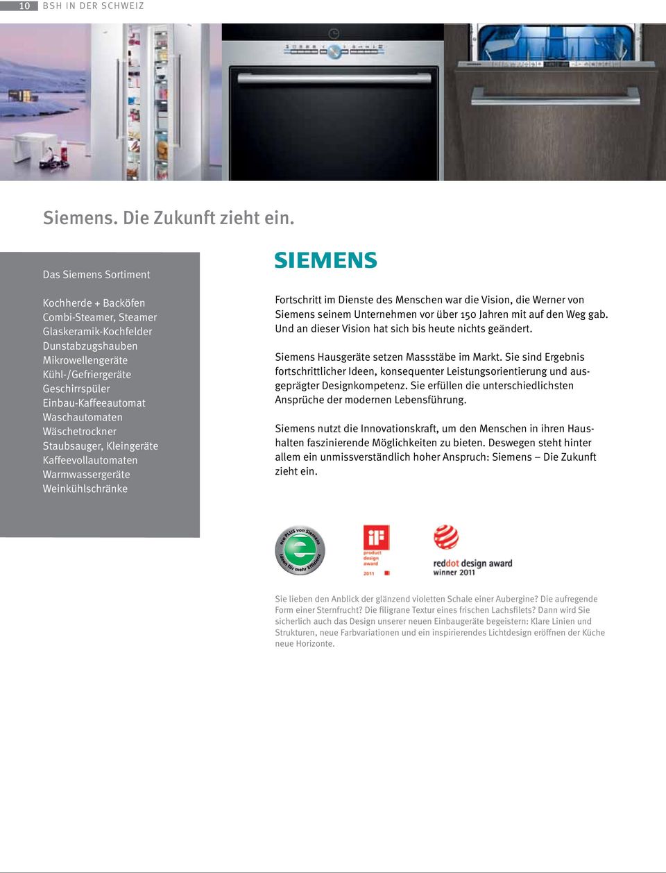Wäschetrockner Staubsauger, Kleingeräte Kaffeevollautomaten Warmwassergeräte Weinkühlschränke Fortschritt im Dienste des Menschen war die Vision, die Werner von Siemens seinem Unternehmen vor über