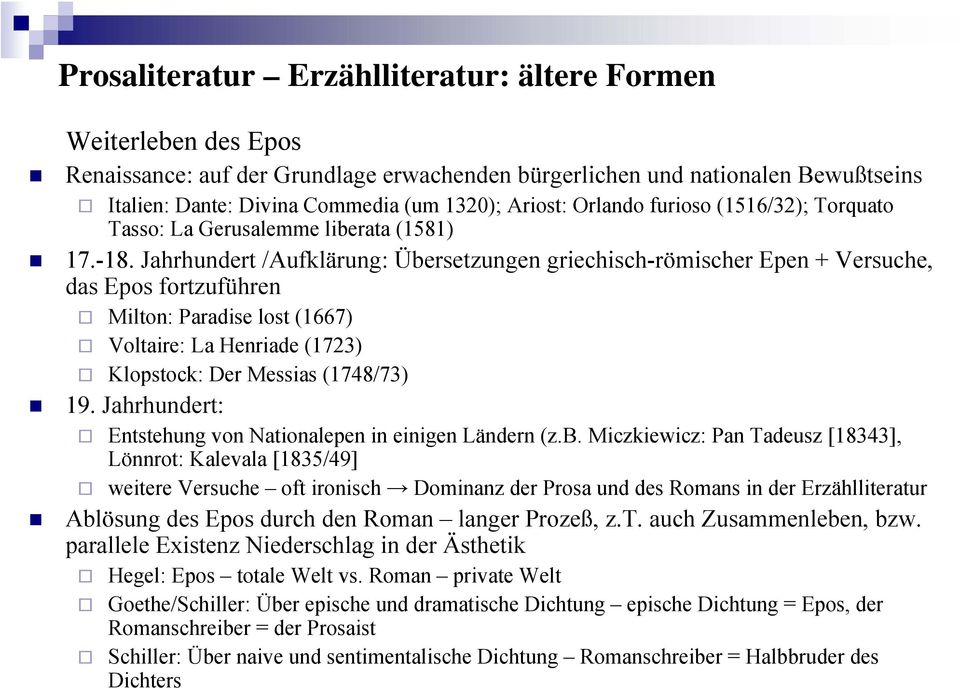 Jahrhundert /Aufklärung: Übersetzungen griechisch-römischer Epen + Versuche, das Epos fortzuführen Milton: Paradise lost (1667) Voltaire: La Henriade (1723) Klopstock: Der Messias (1748/73) 19.