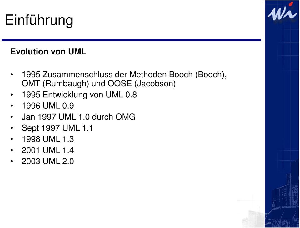 1995 Entwicklung von UML 0.8 1996 UML 0.9 Jan 1997 UML 1.