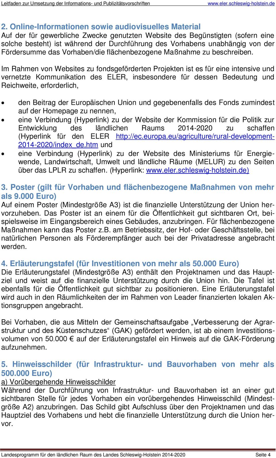 Im Rahmen von Websites zu fondsgeförderten Projekten ist es für eine intensive und vernetzte Kommunikation des ELER, insbesondere für dessen Bedeutung und Reichweite, erforderlich, den Beitrag der