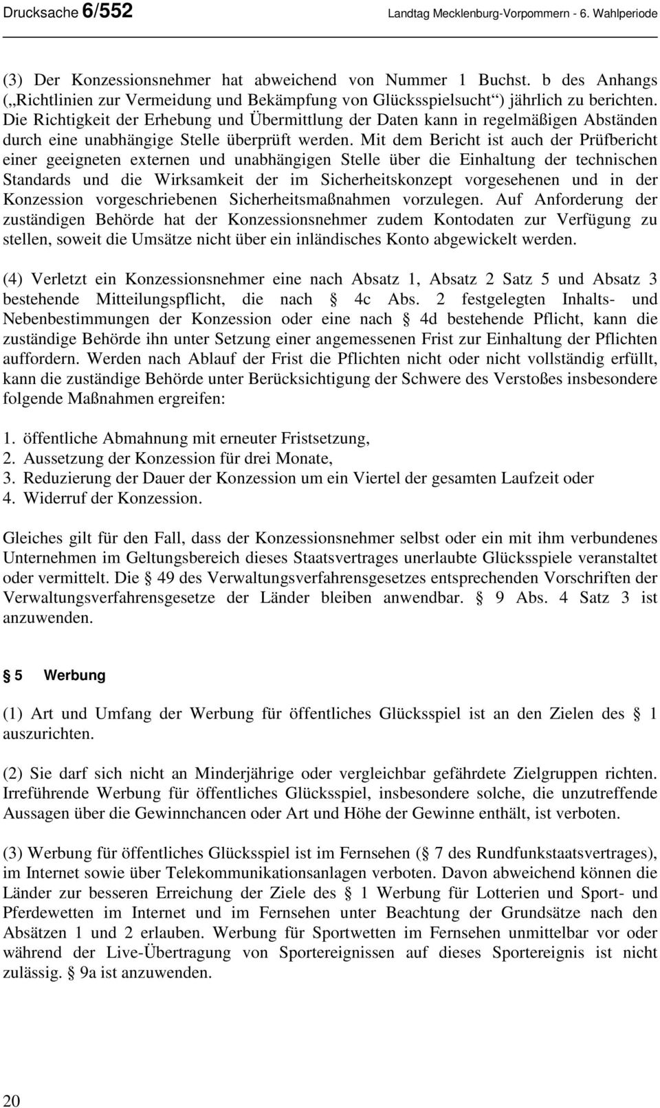 Die Richtigkeit der Erhebung und Übermittlung der Daten kann in regelmäßigen Abständen durch eine unabhängige Stelle überprüft werden.