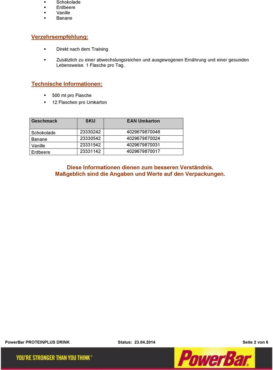 Technische Informationen: 500 ml pro Flasche 12 Flaschen pro Umkarton Geschmack SKU EAN Umkarton Schokolade 23330242 4029679870048 Banane 23330542