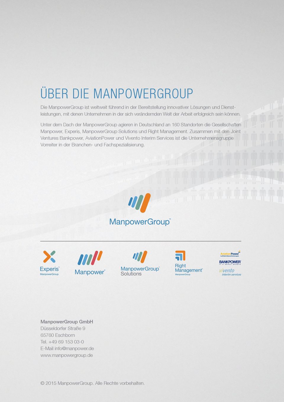 Unter dem Dach der ManpowerGroup agieren in Deutschland an 160 Standorten die Gesellschaften Manpower, Experis, ManpowerGroup Solutions und Right Management.