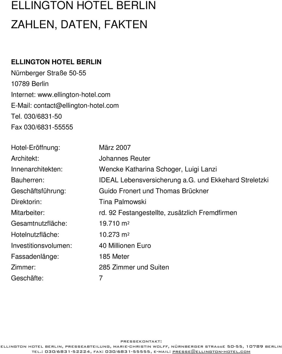 030/6831-50 Fax 030/6831-55555 Hotel-Eröffnung: März 2007 Architekt: Johannes Reuter Innenarchitekten: Wencke Katharina Schoger, Luigi Lanzi Bauherren: IDEAL