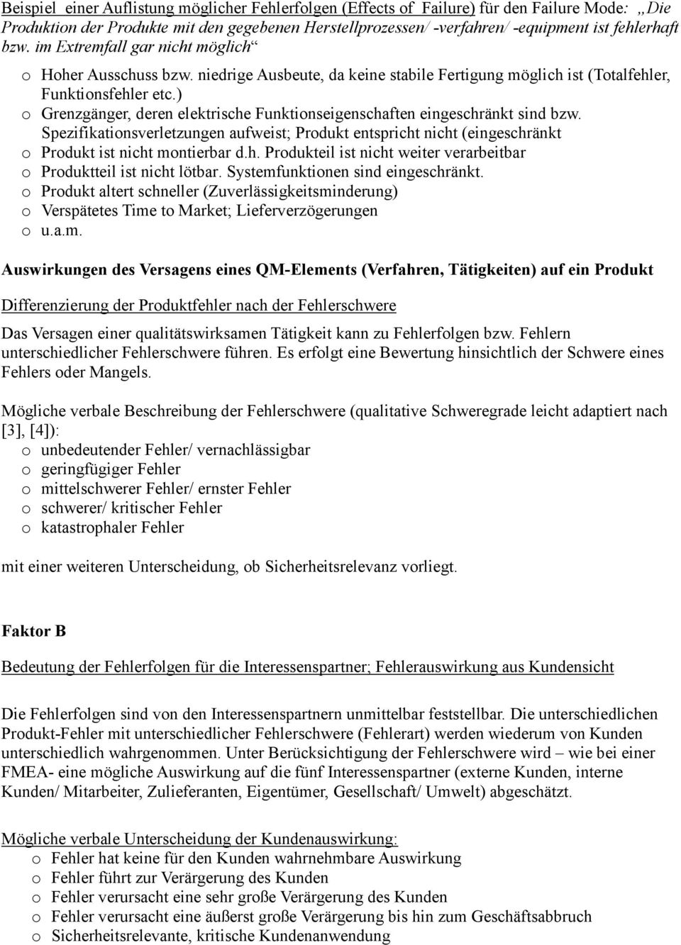 ) o Grenzgänger, deren elektrische Funktionseigenschaften eingeschränkt sind bzw. Spezifikationsverletzungen aufweist; Produkt entspricht nicht (eingeschränkt o Produkt ist nicht montierbar d.h. Produkteil ist nicht weiter verarbeitbar o Produktteil ist nicht lötbar.