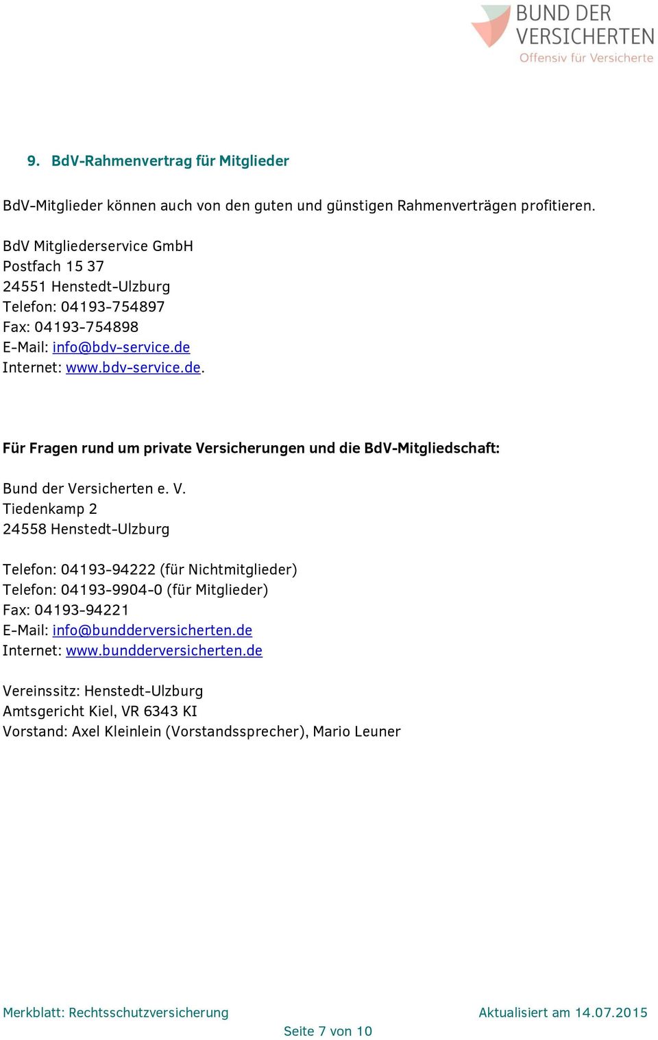 V. Tiedenkamp 2 24558 Henstedt-Ulzburg Telefon: 04193-94222 (für Nichtmitglieder) Telefon: 04193-9904-0 (für Mitglieder) Fax: 04193-94221 E-Mail: info@bundderversicherten.