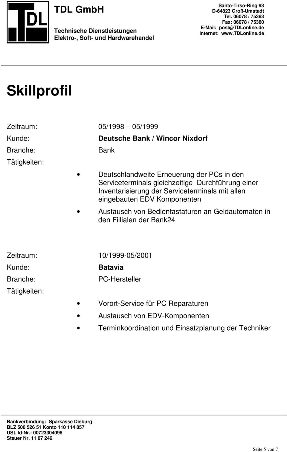 Komponenten Austausch von Bedientastaturen an Geldautomaten in den Fillialen der Bank24 Zeitraum: 10/1999-05/2001