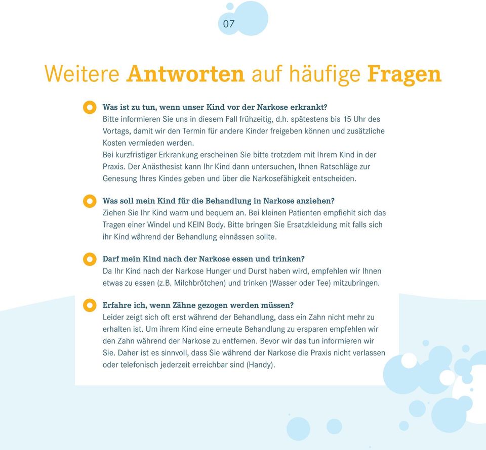 Der Anästhesist kann Ihr Kind dann untersuchen, Ihnen Ratschläge zur Genesung Ihres Kindes geben und über die Narkosefähigkeit entscheiden. Was soll mein Kind für die Behandlung in Narkose anziehen?