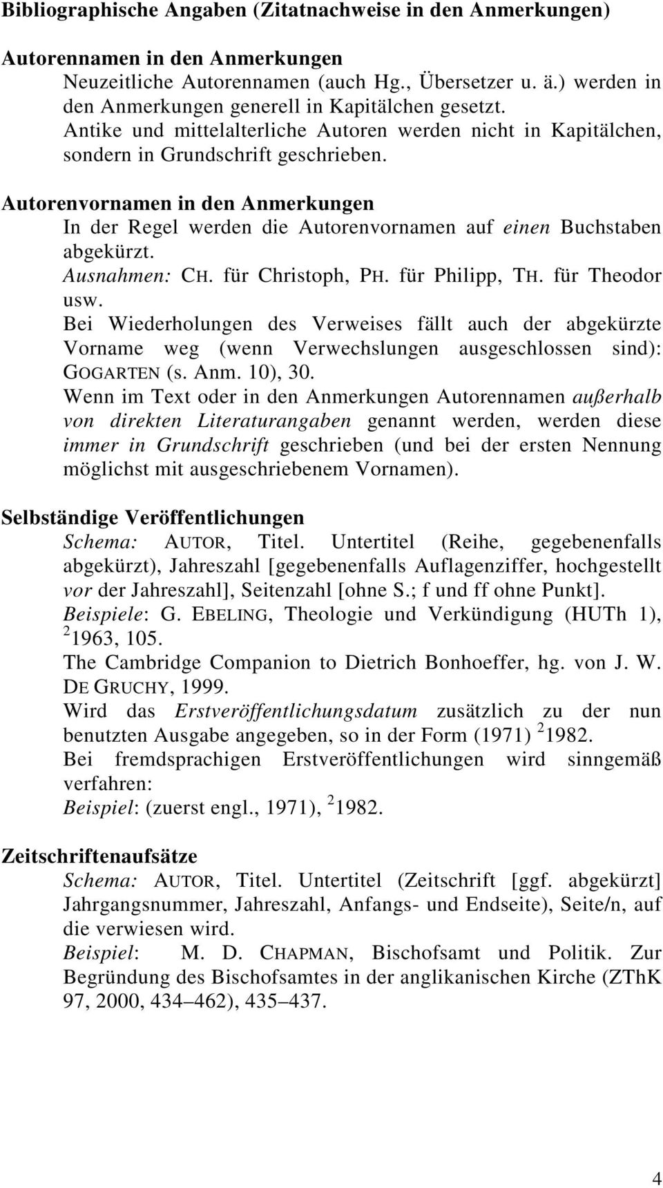 Autorenvornamen in den Anmerkungen In der Regel werden die Autorenvornamen auf einen Buchstaben abgekürzt. Ausnahmen: CH. für Christoph, PH. für Philipp, TH. für Theodor usw.