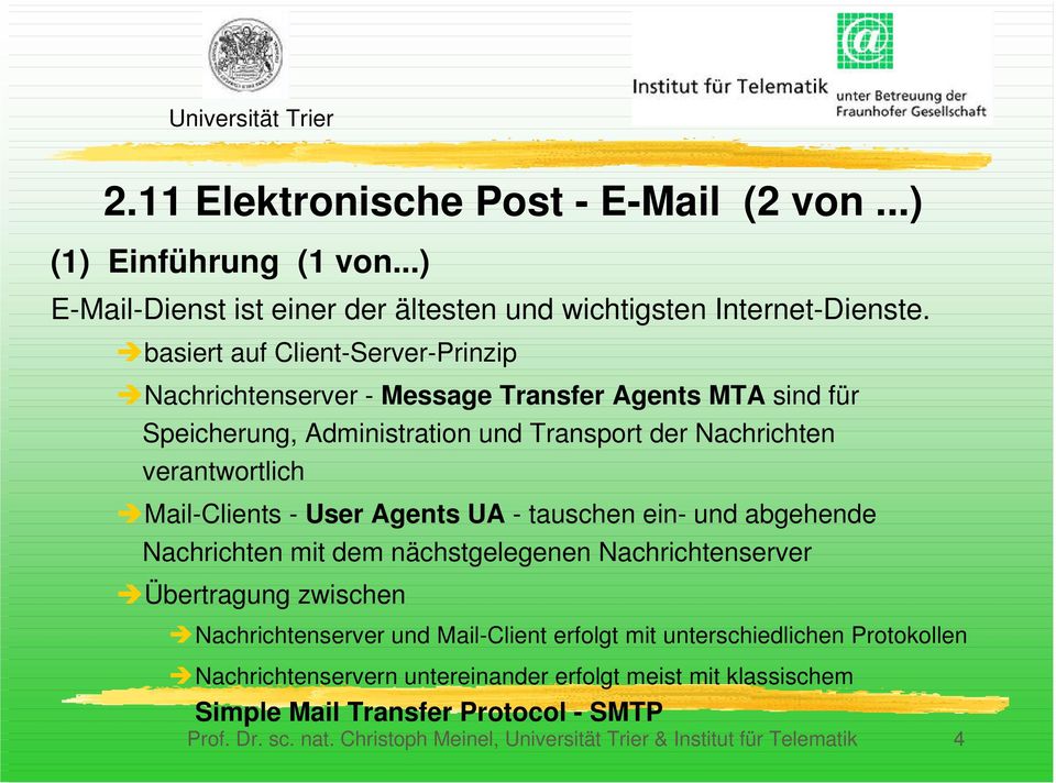 ÎMail-Clients - User Agents UA - tauschen ein- und abgehende Nachrichten mit dem nächstgelegenen Nachrichtenserver ÎÜbertragung zwischen ÎNachrichtenserver und Mail-Client