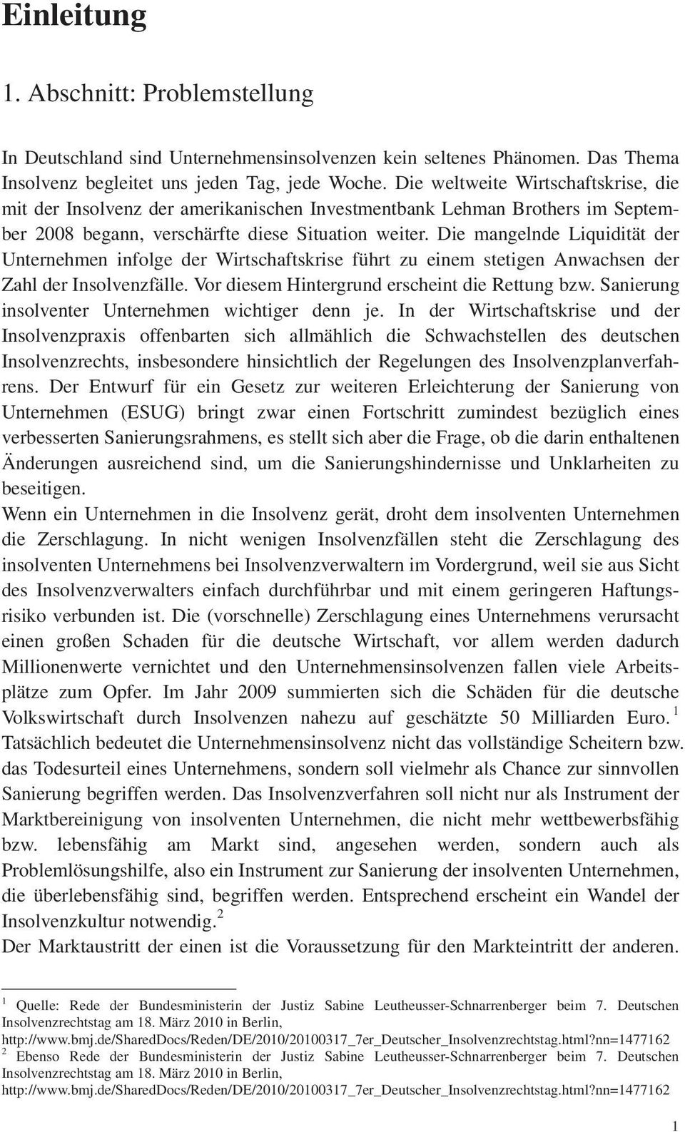 Die mangelnde Liquidität der Unternehmen infolge der Wirtschaftskrise führt zu einem stetigen Anwachsen der Zahl der Insolvenzfälle. Vor diesem Hintergrund erscheint die Rettung bzw.