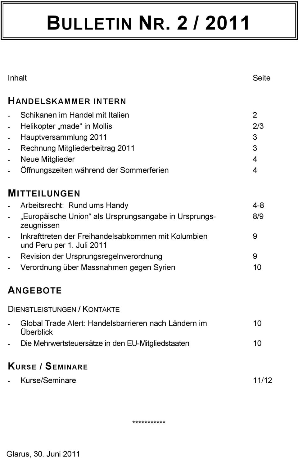 - Öffnungszeiten während der Sommerferien 4 MITTEILUNGEN - Arbeitsrecht: Rund ums Handy 4-8 - Europäische Union als Ursprungsangabe in Ursprungszeugnissen 8/9 - Inkrafttreten der