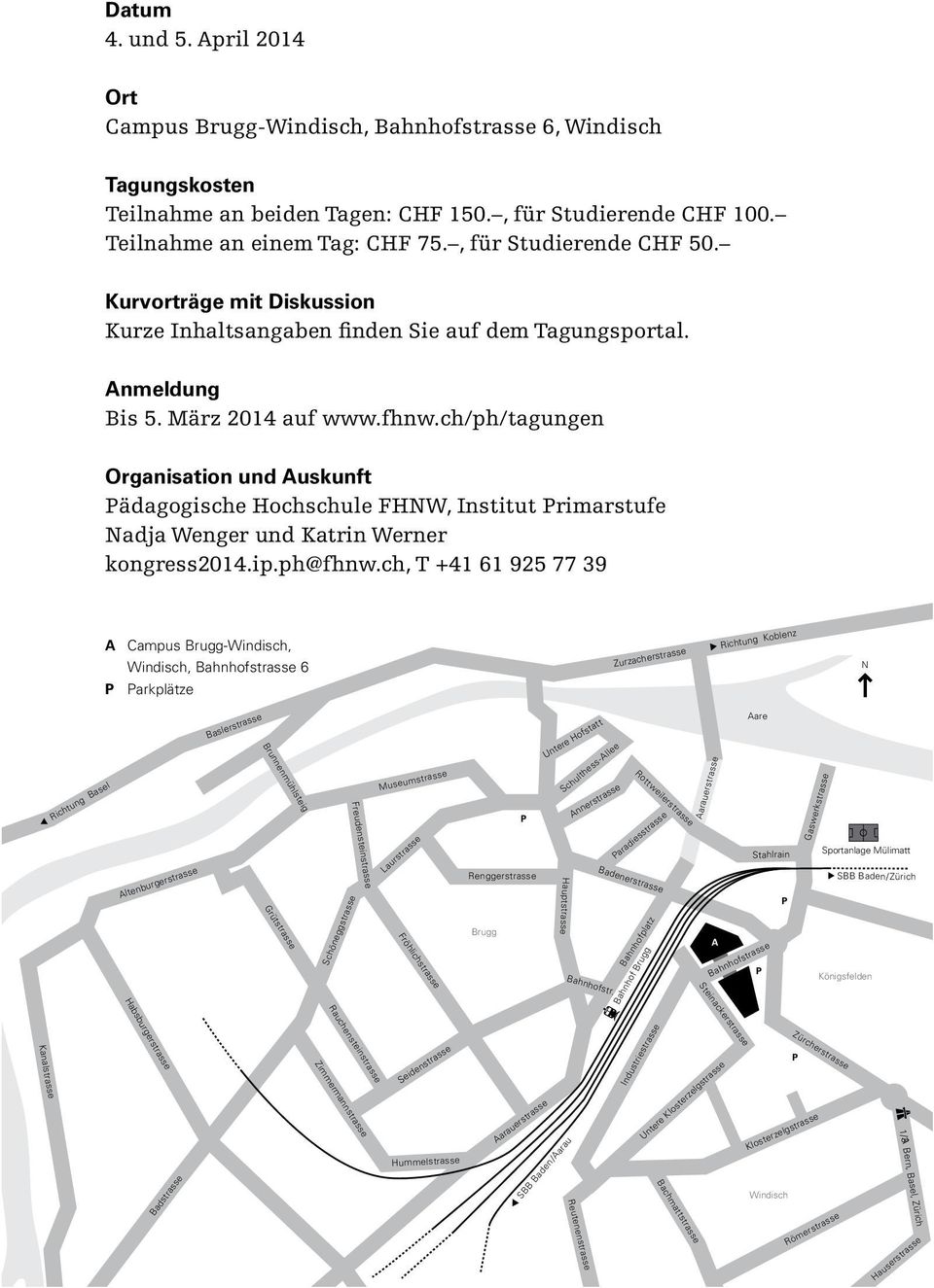 ch/ph/tagungen Organisation und Auskunft Pädagogische Hochschule FHNW, Institut Primarstufe Nadja Wenger und Katrin Werner kongress2014.ip.ph@fhnw.