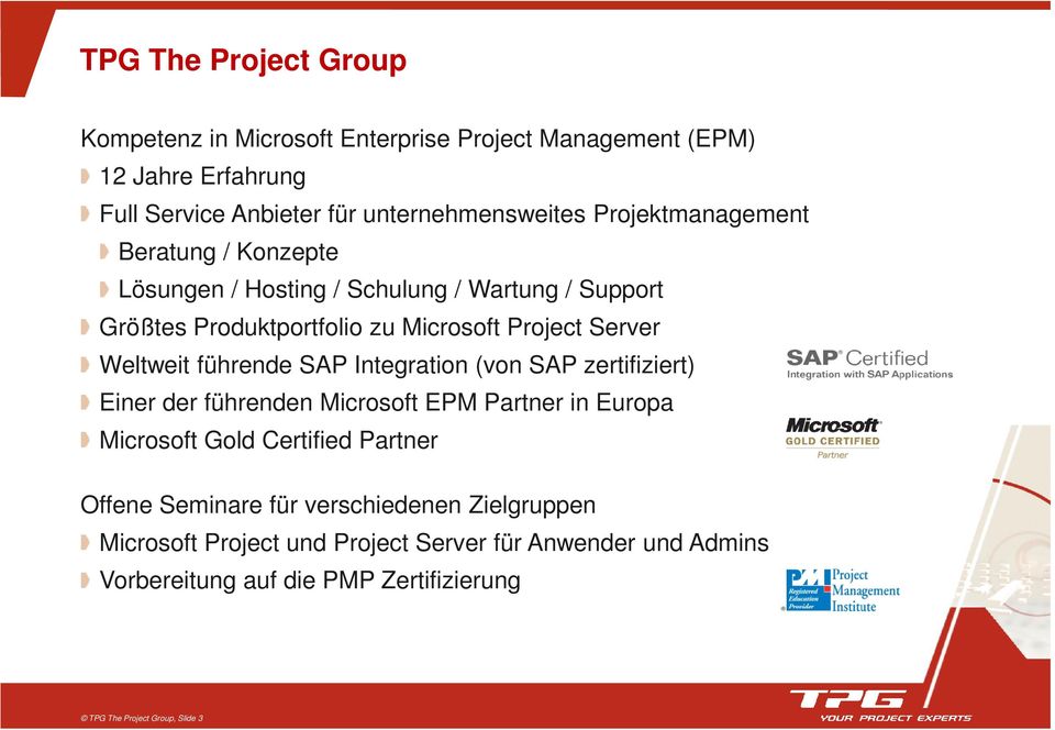 führende SAP Integration (von SAP zertifiziert) Einer der führenden Microsoft EPM Partner in Europa Microsoft Gold Certified Partner Offene Seminare