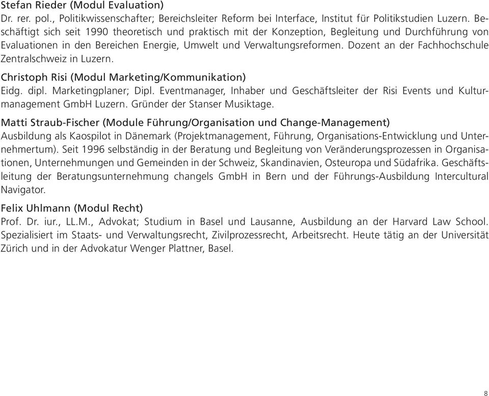 Dozent an der Fachhochschule Zentralschweiz in Luzern. Christoph Risi (Modul Marketing/Kommunikation) Eidg. dipl. Marketingplaner; Dipl.