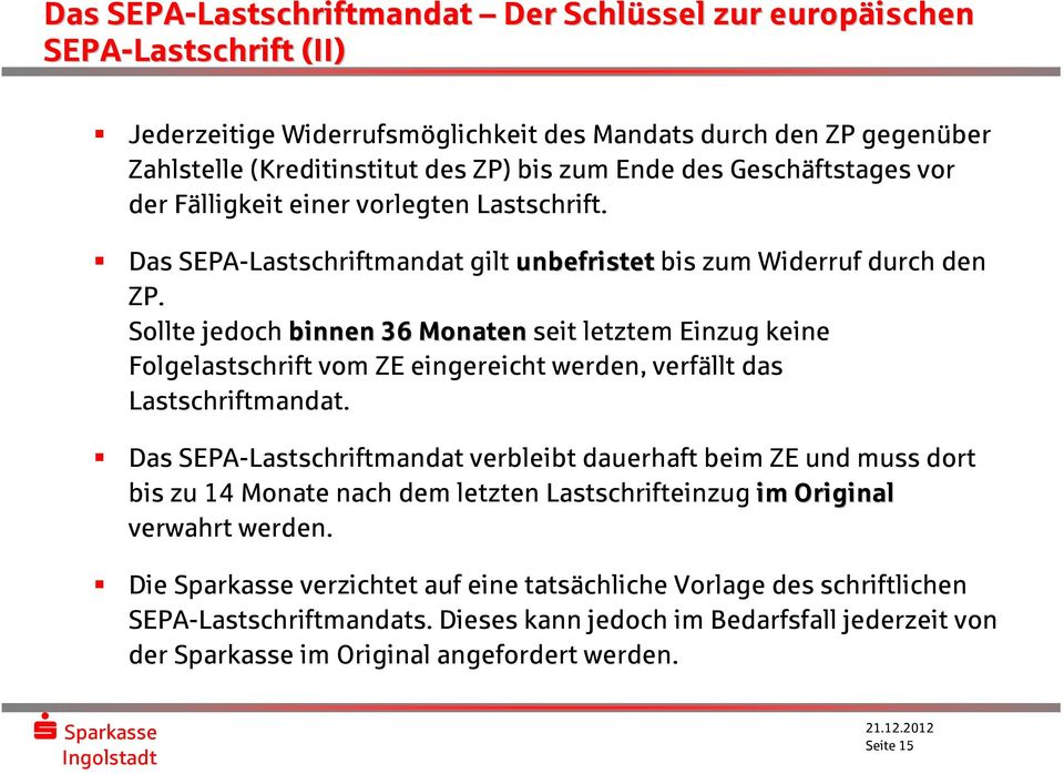 Sollte jedoch binnen 36 Monatenseit letztem Einzug keine Folgelastschrift vom ZE eingereicht werden, verfällt das Lastschriftmandat.