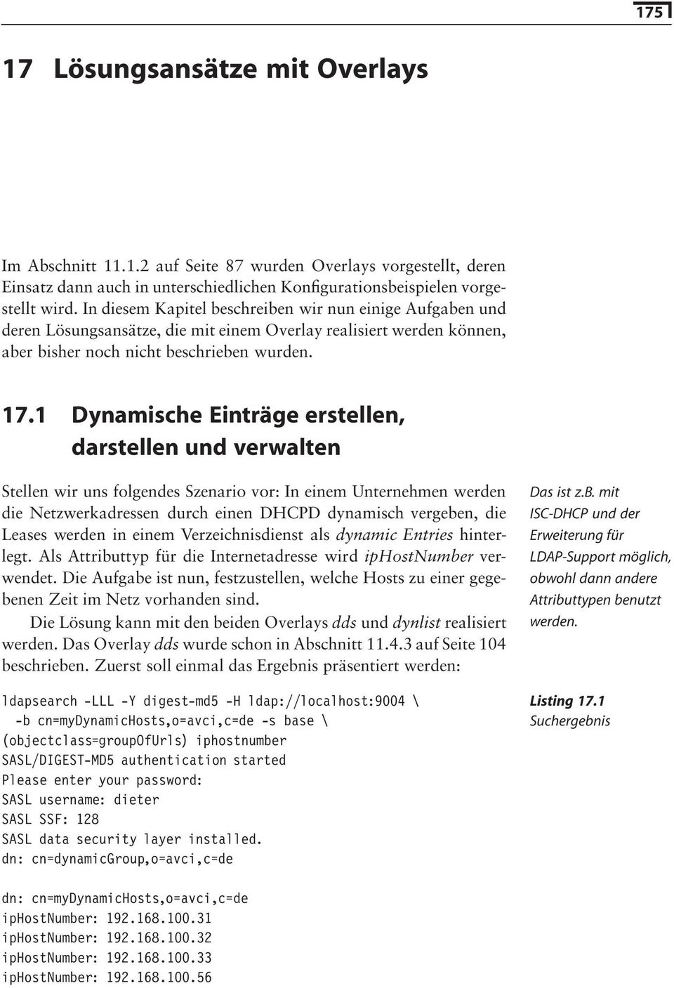 1 Dynamische Einträge erstellen, darstellen und verwalten Stellen wir uns folgendes Szenario vor: In einem Unternehmen werden die Netzwerkadressen durch einen DHCPD dynamisch vergeben, die Leases