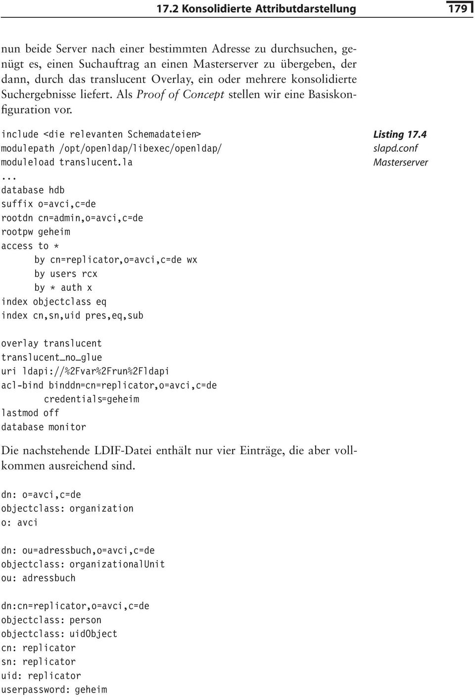 include <die relevanten Schemadateien> modulepath /opt/openldap/libexec/openldap/ moduleload translucent.la.