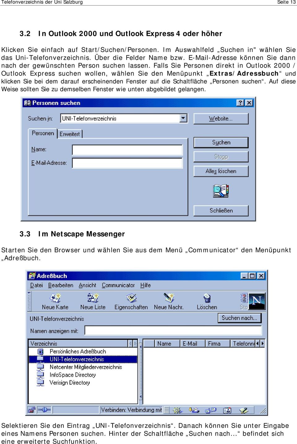 Falls Sie Personen direkt in Outlook 2000 / Outlook Express suchen wollen, wählen Sie den Menüpunkt Extras/Adressbuch und klicken Sie bei dem darauf erscheinenden Fenster auf die Schaltfläche