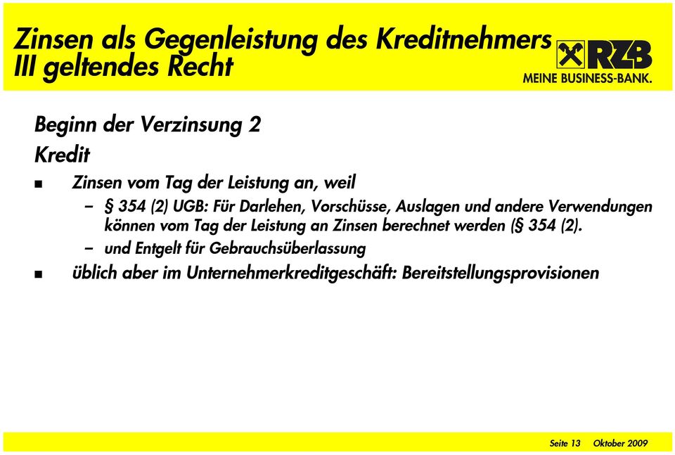 Verwendungen können vom Tag der Leistung an Zinsen berechnet werden ( 354 (2).