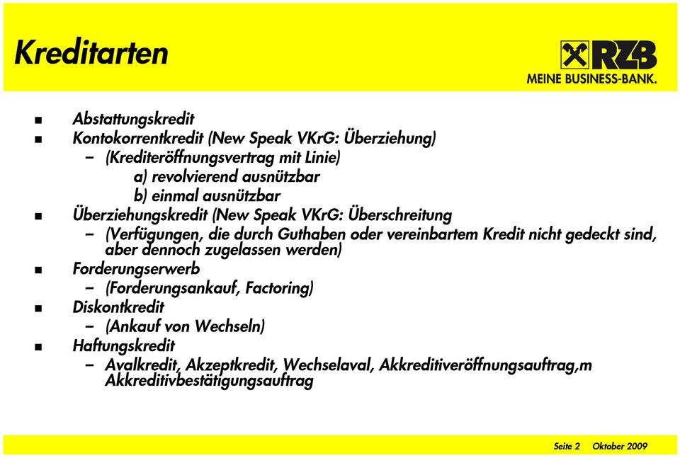 Kredit nicht gedeckt sind, aber dennoch zugelassen werden) Forderungserwerb (Forderungsankauf, Factoring) Diskontkredit (Ankauf von