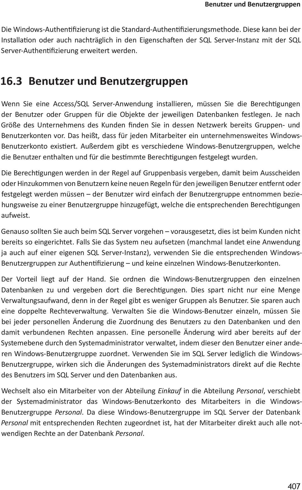 3 Benutzer und Benutzergruppen Wenn Sie eine Access/SQL Server-Anwendung installieren, müssen Sie die Berechtigungen der Benutzer oder Gruppen für die Objekte der jeweiligen Datenbanken festlegen.