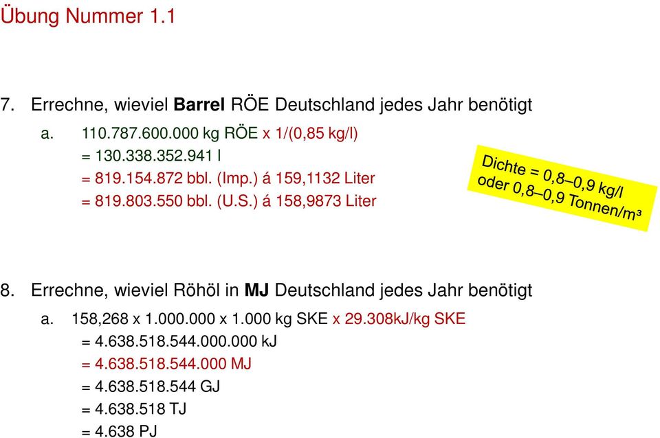 (U.S.) á 158,9873 Liter 8. Errechne, wieviel Röhöl in MJ Deutschland jedes Jahr benötigt a. 158,268 x 1.000.