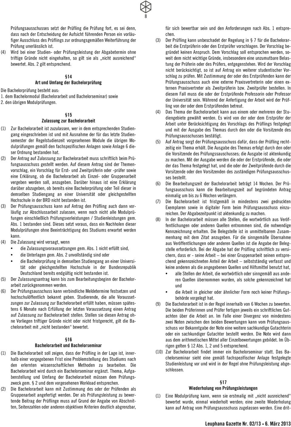 2 gilt entsprechend. 14 Art und Umfang der Bachelorprüfung Die Bachelorprüfung besteht aus: 1. dem Bachelormodul (Bachelorarbeit und Bachelorseminar) sowie 2. den übrigen Modulprüfungen.