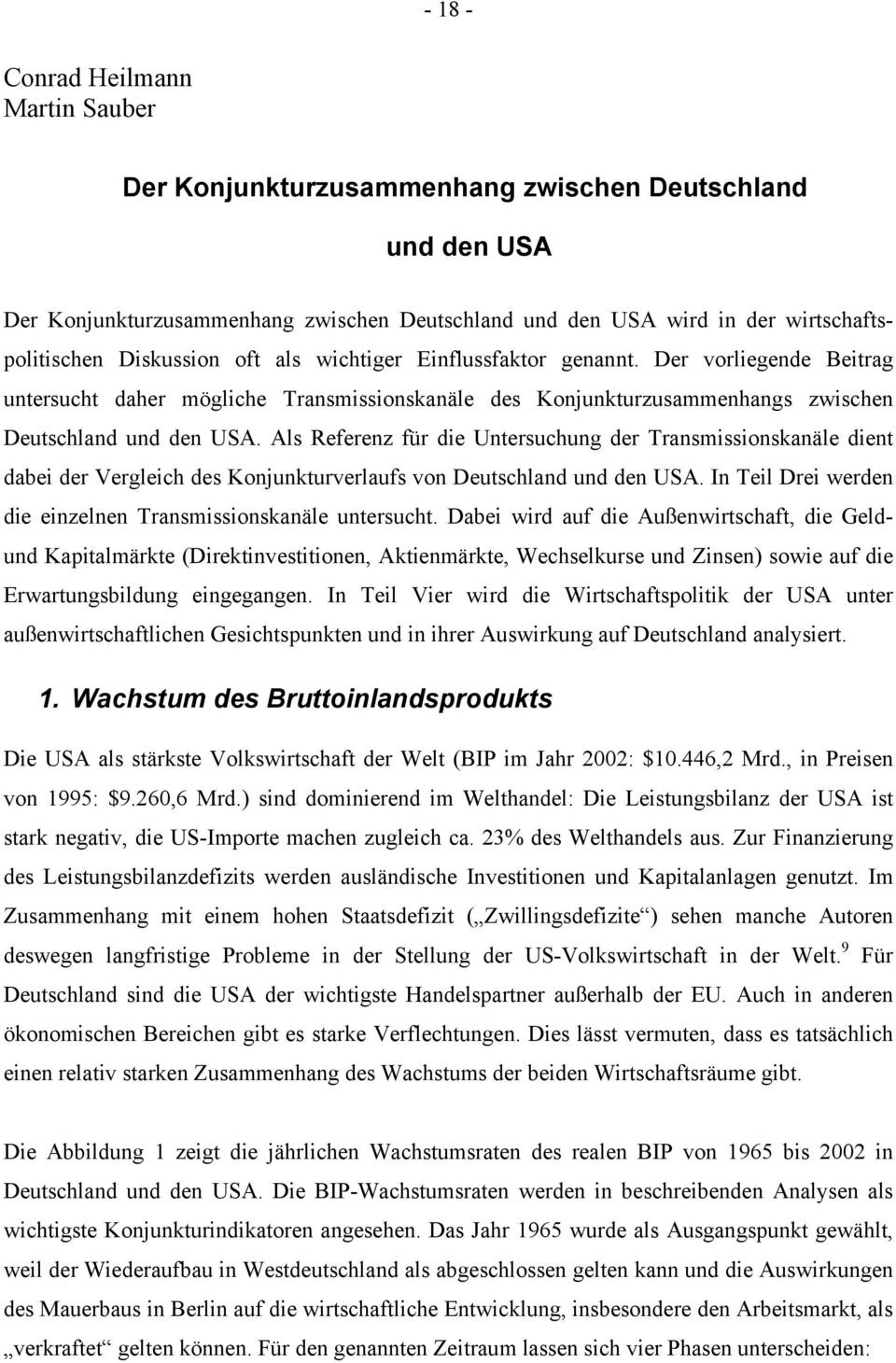 Als Referenz für die Untersuchung der Transmissionskanäle dient dabei der Vergleich des Konjunkturverlaufs von Deutschland und den USA.