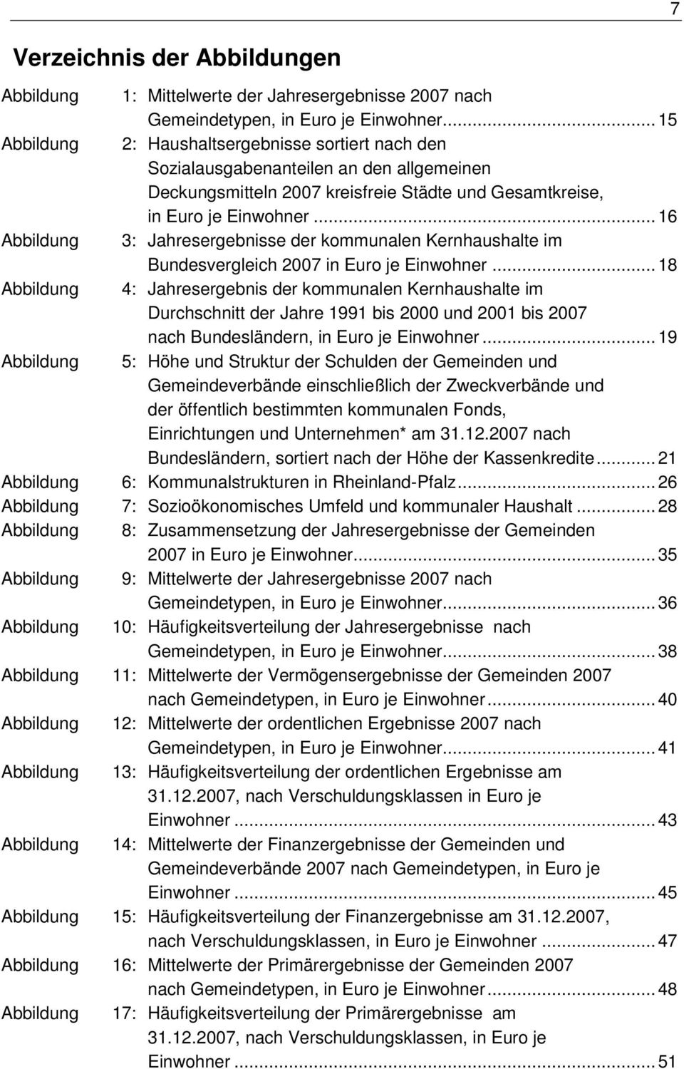 .. 16 Abbildung 3: Jahresergebnisse der kommunalen Kernhaushalte im Bundesvergleich 2007 in Euro je Einwohner.