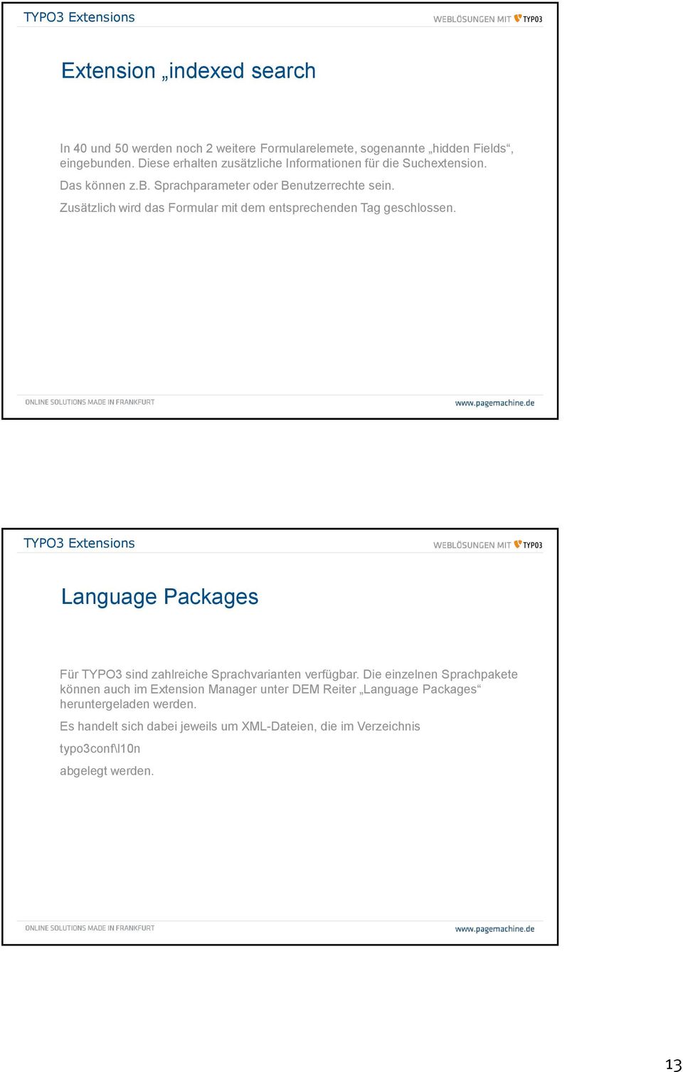 Zusätzlich wird das Formular mit dem entsprechenden Tag geschlossen. Language Packages Für TYPO3 sind zahlreiche Sprachvarianten verfügbar.