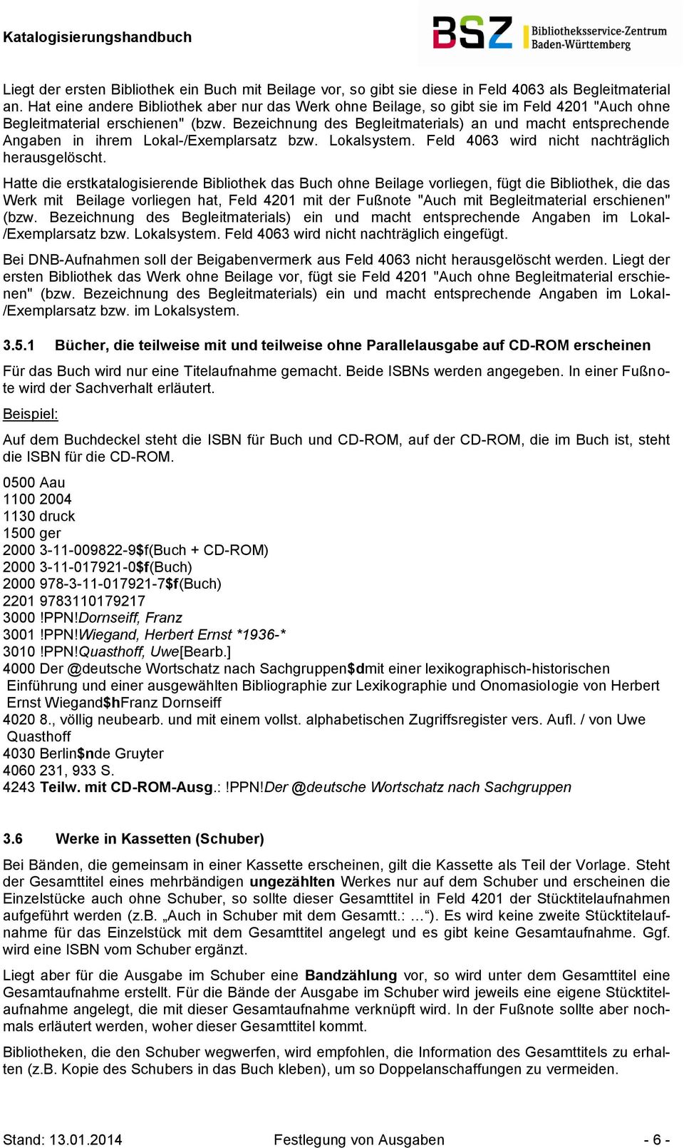 Bezeichnung des Begleitmaterials) an und macht entsprechende Angaben in ihrem Lokal-/Exemplarsatz bzw. Lokalsystem. Feld 4063 wird nicht nachträglich herausgelöscht.