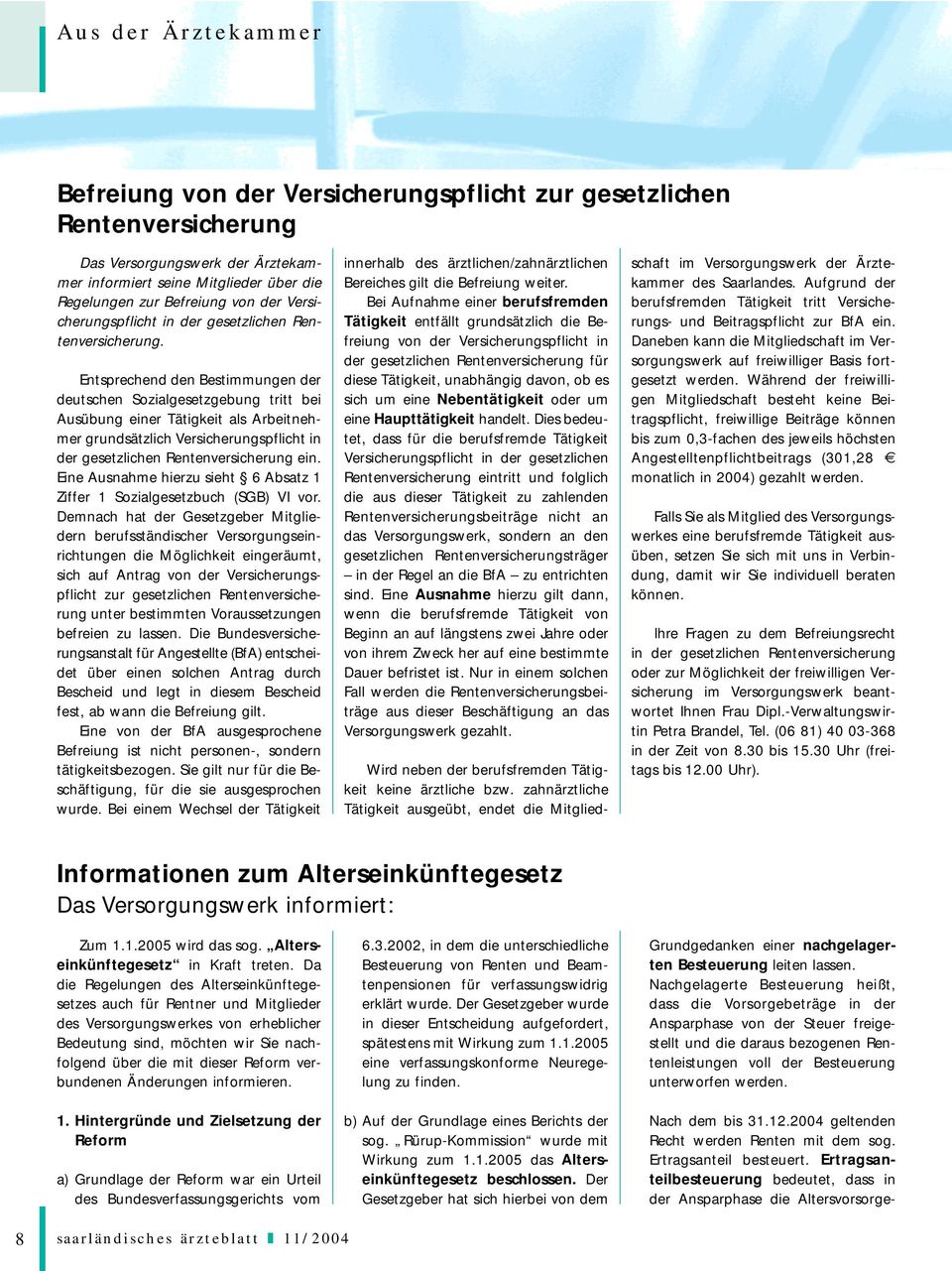 Entsprechend den Bestimmungen der deutschen Sozialgesetzgebung tritt bei Ausübung einer Tätigkeit als Arbeitnehmer grundsätzlich Versicherungspflicht in der gesetzlichen Rentenversicherung ein.