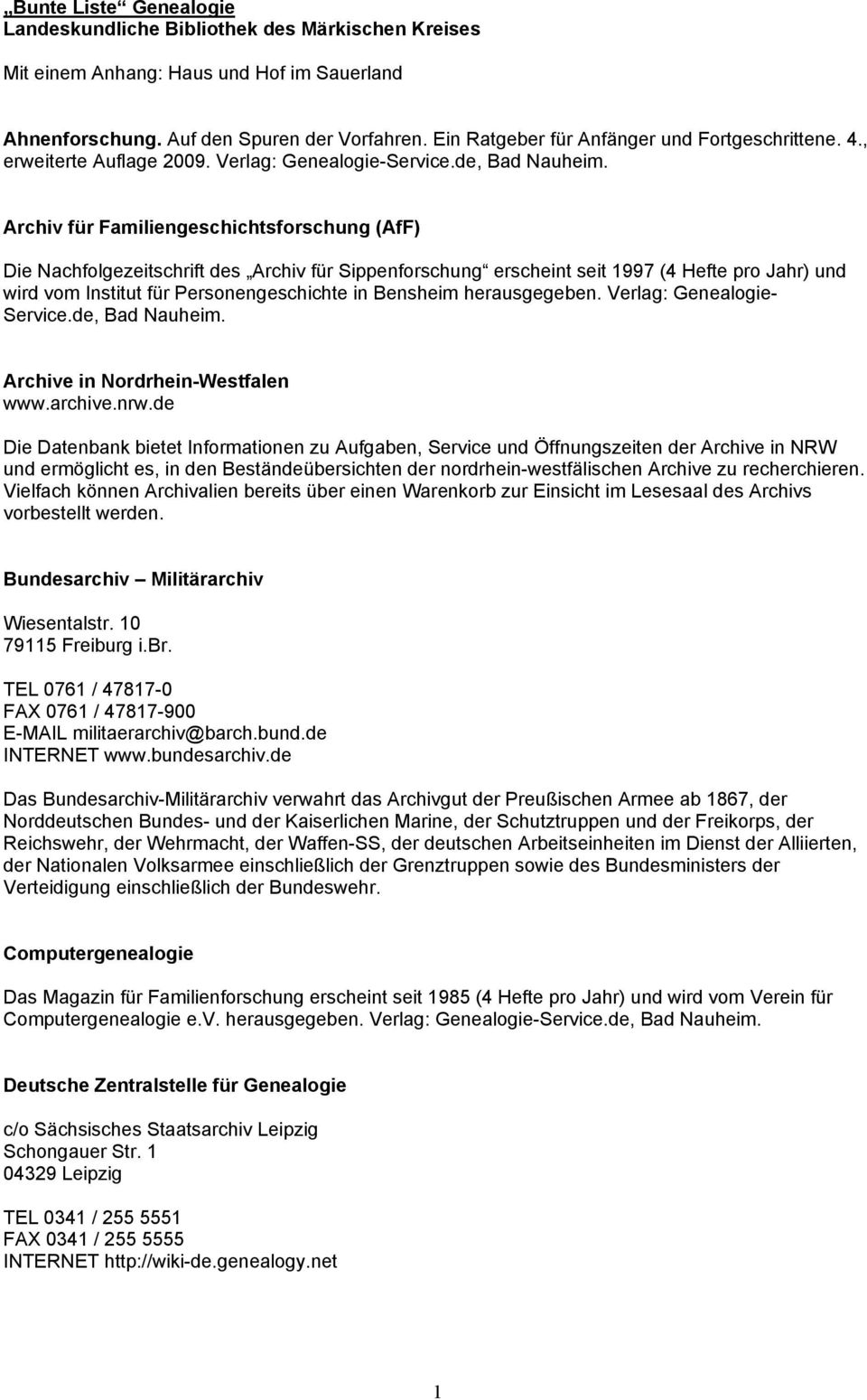 Archiv für Familiengeschichtsforschung (AfF) Die Nachfolgezeitschrift des Archiv für Sippenforschung erscheint seit 1997 (4 Hefte pro Jahr) und wird vom Institut für Personengeschichte in Bensheim