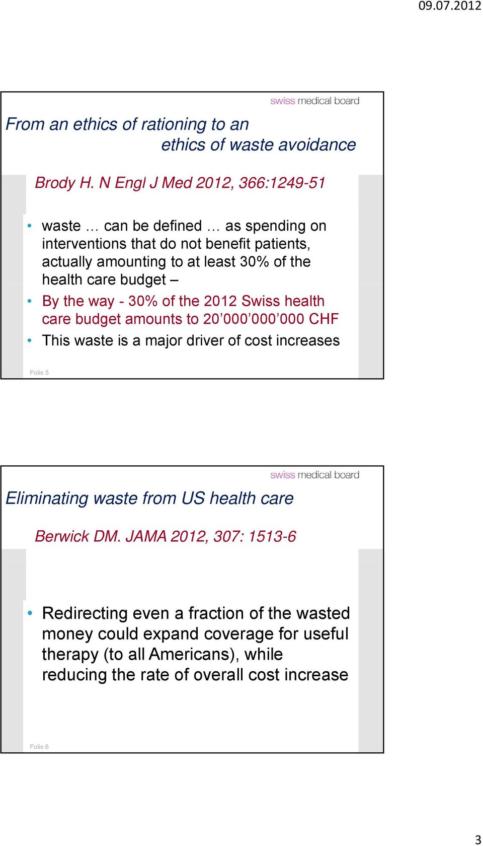 health care budget By the way - 30% of the 2012 Swiss health care budget amounts to 20 000 000 000 CHF This waste is a major driver of cost increases