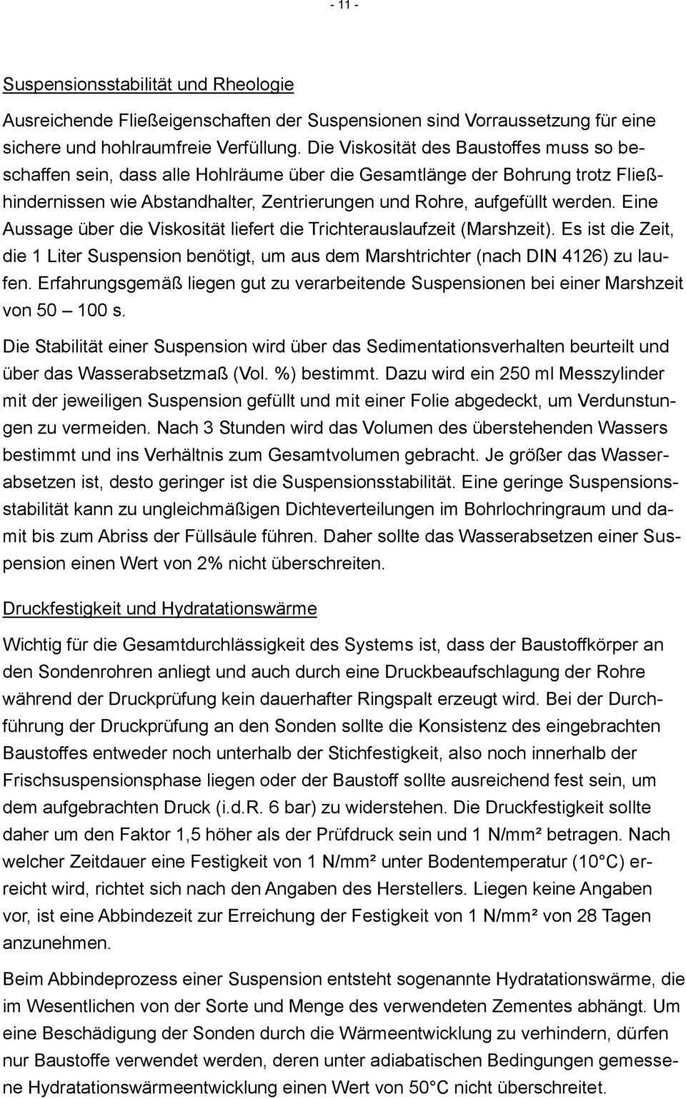 Eine Aussage über die Viskosität liefert die Trichterauslaufzeit (Marshzeit). Es ist die Zeit, die 1 Liter Suspension benötigt, um aus dem Marshtrichter (nach DIN 4126) zu laufen.