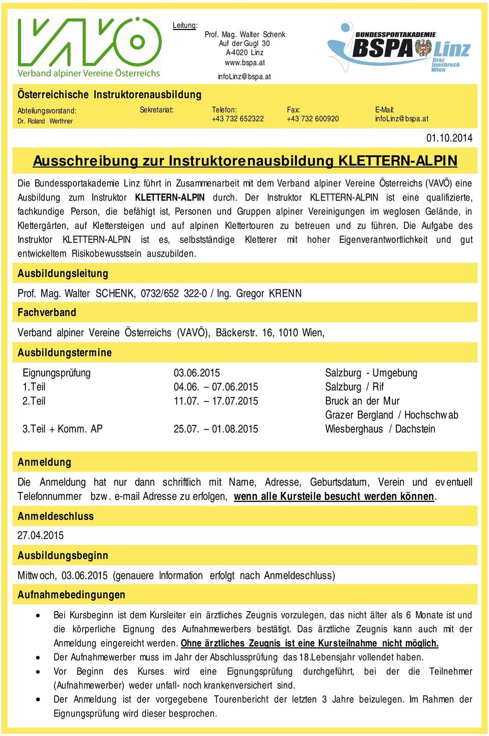 2014 Ausschreibung zur Instruktorenausbildung KLETTERN-ALPIN Die Bundessportakademie Linz führt in Zusammenarbeit mit dem Verband alpiner Vereine Österreichs (VAVÖ) eine Ausbildung zum Instruktor