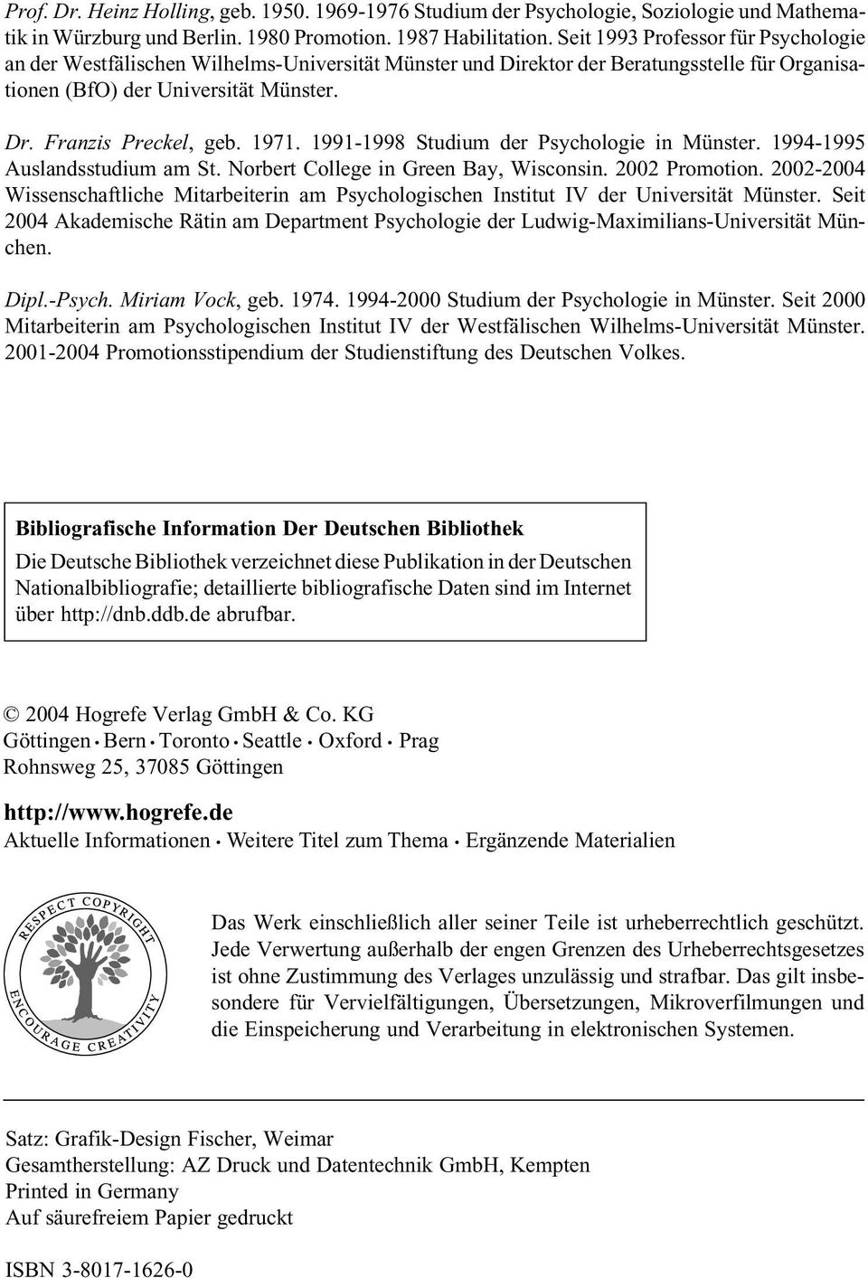 1991-1998 Studium der Psychologie in Münster. 1994-1995 Auslandsstudium am St. Norbert College in Green Bay, Wisconsin. 2002 Promotion.