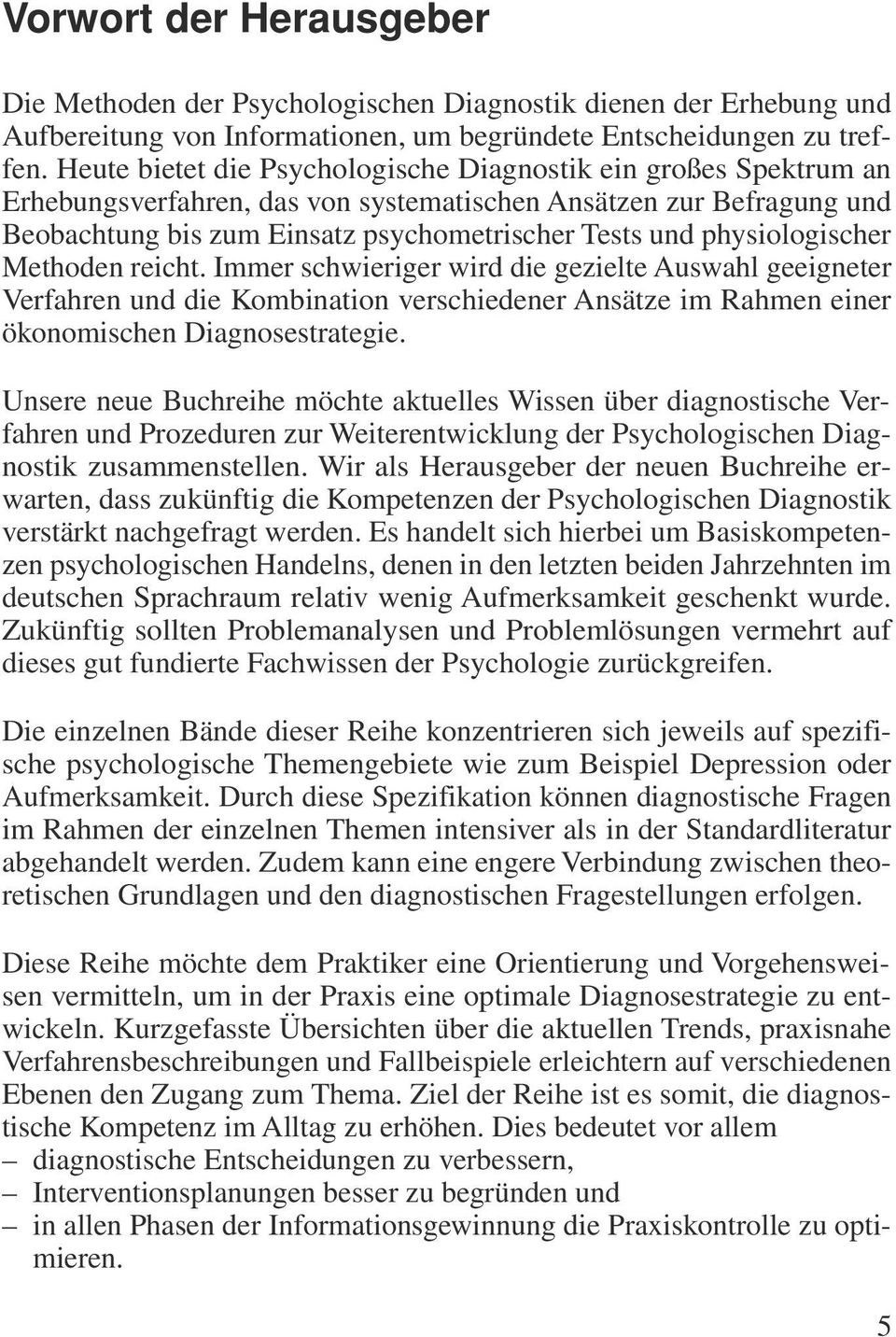 physiologischer Methoden reicht. Immer schwieriger wird die gezielte Auswahl geeigneter Verfahren und die Kombination verschiedener Ansätze im Rahmen einer ökonomischen Diagnosestrategie.