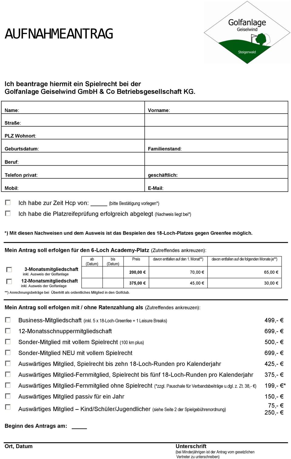 Platzreifeprüfung erfolgreich abgelegt (Nachweis liegt bei*) *) Mit diesen Nachweisen und dem Ausweis ist das Bespielen des 18-Loch-Platzes gegen Greenfee möglich.