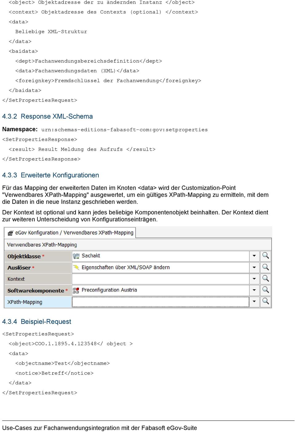 2 Response XML-Schema Namespace: urn:schemas-editions-fabasoft-com:gov:setproperties <SetPropertiesResponse> <result> Result Meldung des Aufrufs </result> </SetPropertiesResponse> 4.3.