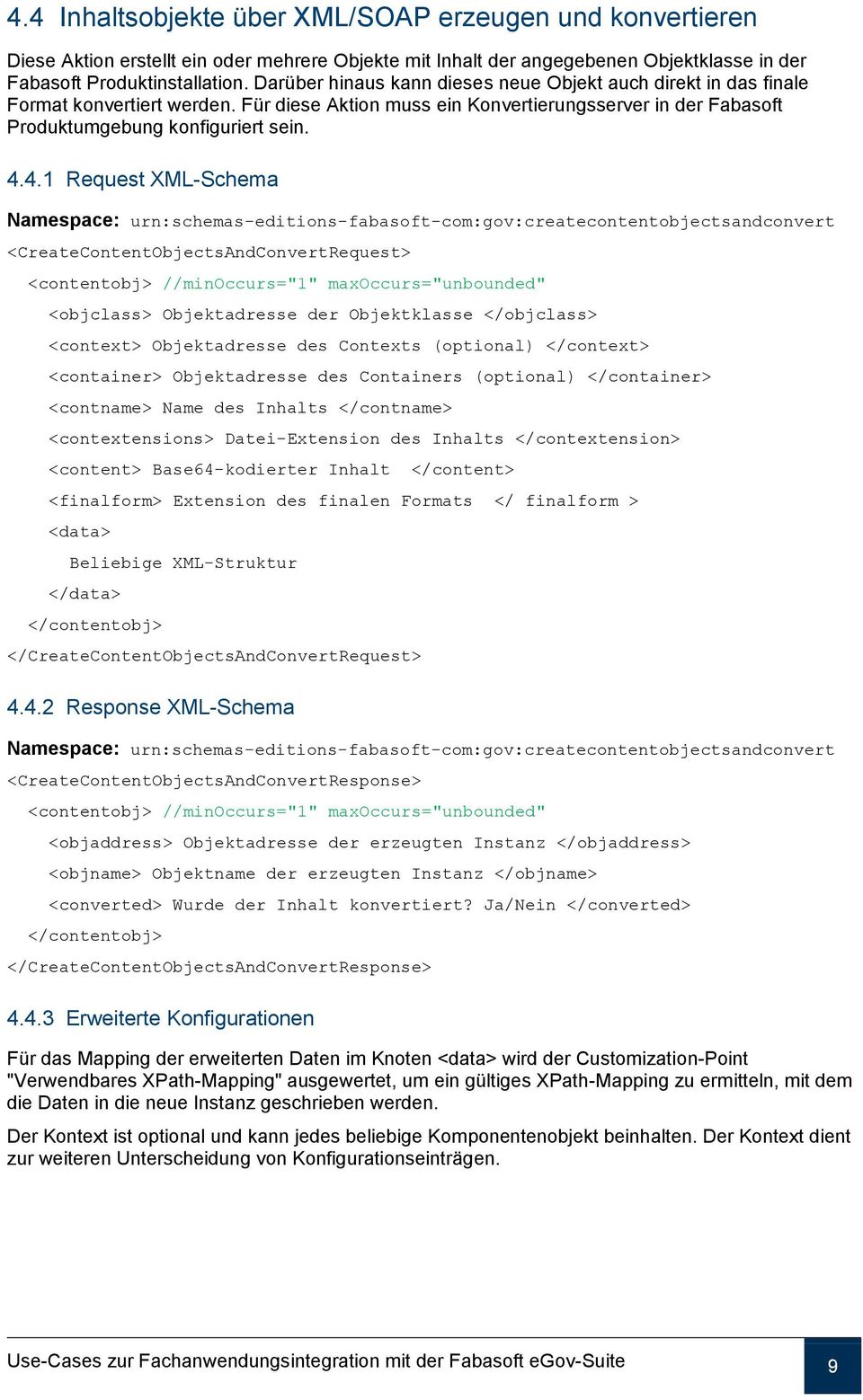 4.1 Request XML-Schema Namespace: urn:schemas-editions-fabasoft-com:gov:createcontentobjectsandconvert <CreateContentObjectsAndConvertRequest> <contentobj> //minoccurs="1" maxoccurs="unbounded"